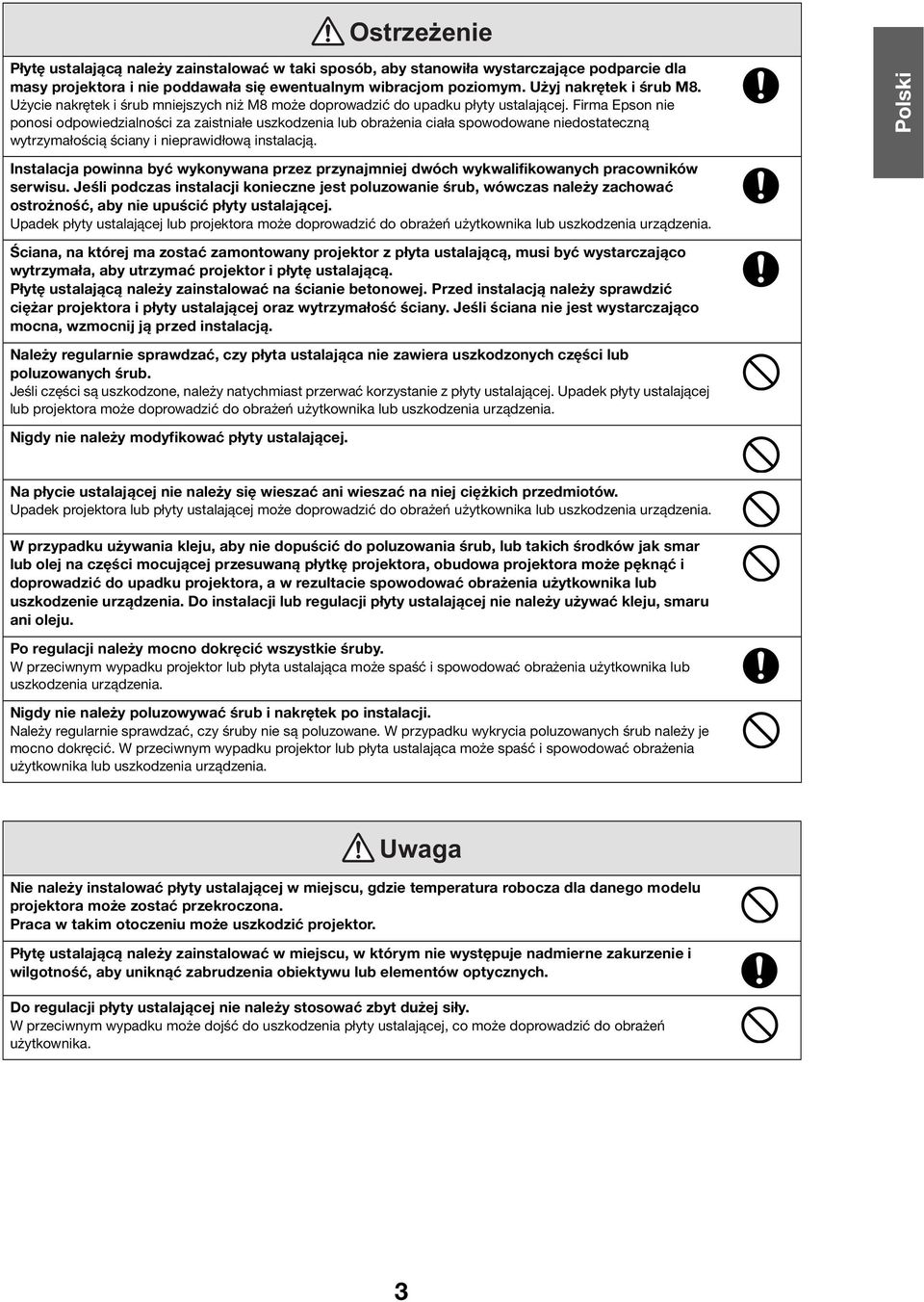 Firma Epson nie ponosi odpowiedzialności za zaistniałe uszkodzenia lub obrażenia ciała spowodowane niedostateczną wytrzymałością ściany i nieprawidłową instalacją.