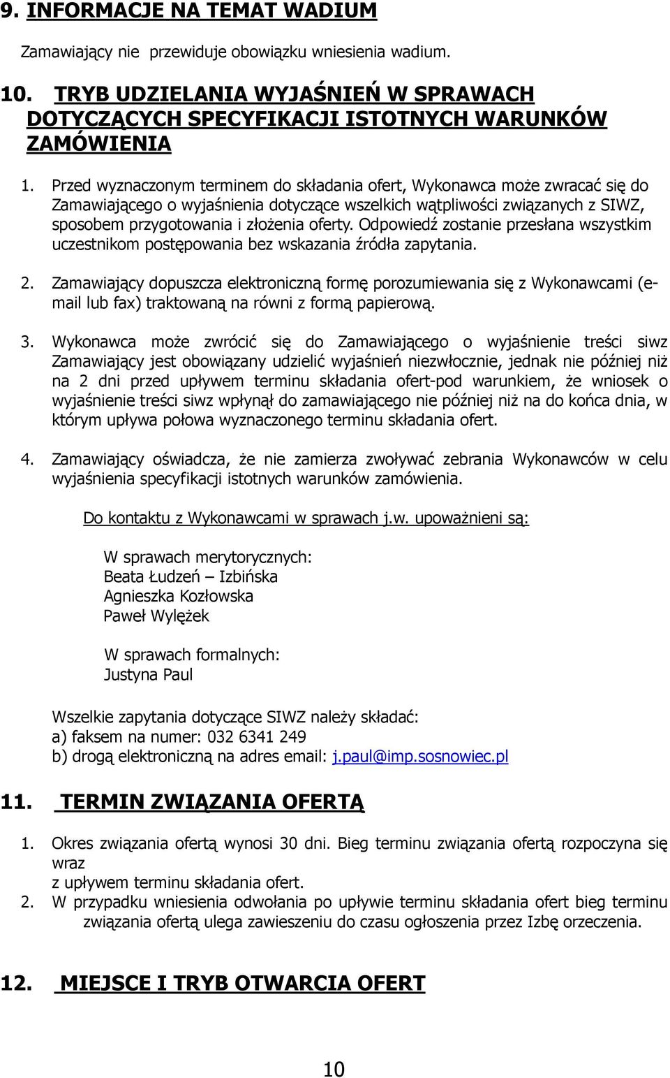 Odpowiedź zostanie przesłana wszystkim uczestnikom postępowania bez wskazania źródła zapytania. 2.