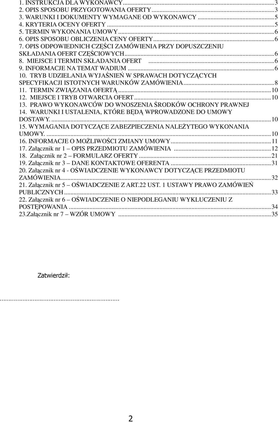 ..6 10. TRYB UDZIELANIA WYJAŚNIEŃ W SPRAWACH DOTYCZĄCYCH SPECYFIKACJI ISTOTNYCH WARUNKÓW ZAMÓWIENIA...8 11. TERMIN ZWIĄZANIA OFERTĄ...10 12. MIEJSCE I TRYB OTWARCIA OFERT...10 13.