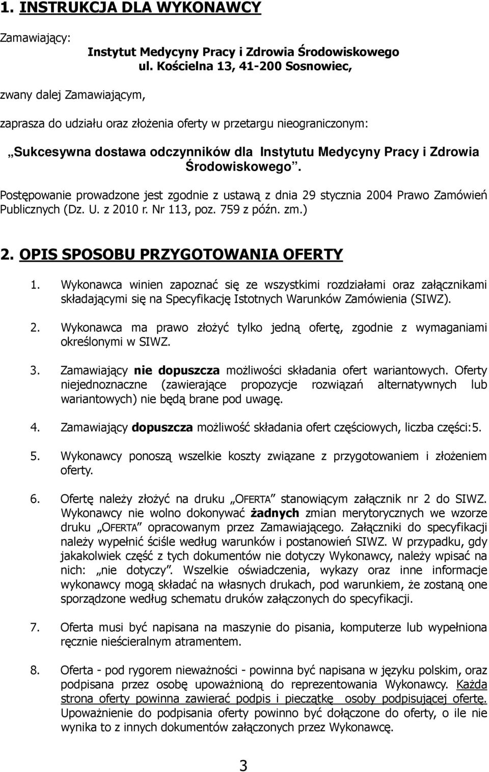 Środowiskowego. Postępowanie prowadzone jest zgodnie z ustawą z dnia 29 stycznia 2004 Prawo Zamówień Publicznych (Dz. U. z 2010 r. Nr 113, poz. 759 z późn. zm.) 2. OPIS SPOSOBU PRZYGOTOWANIA OFERTY 1.