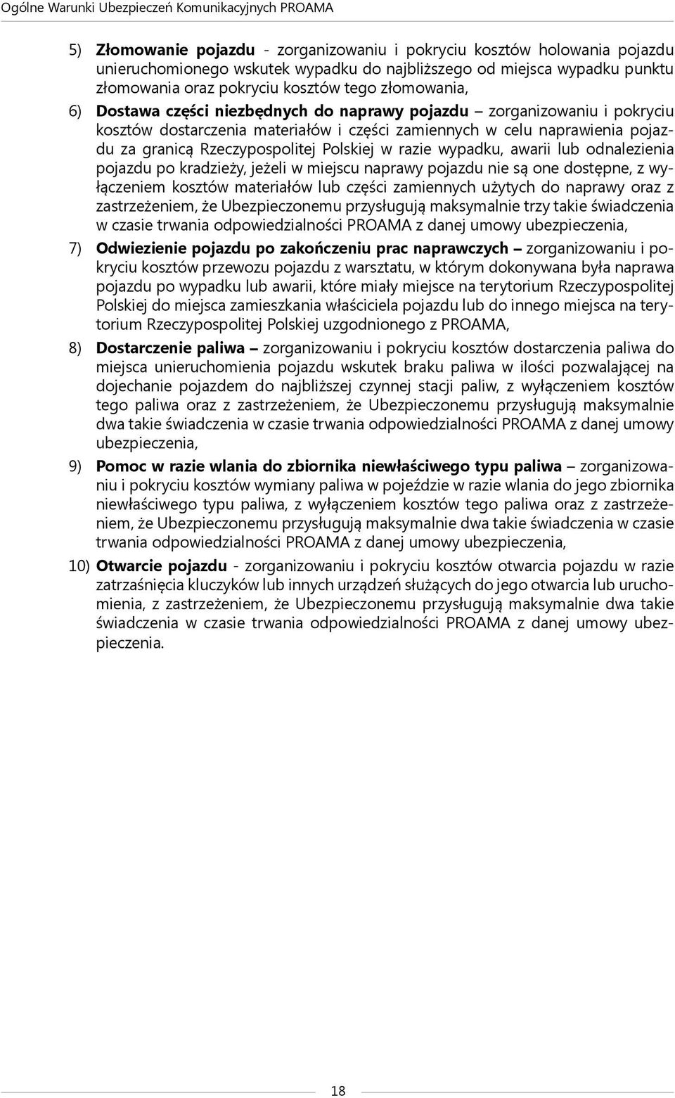 Polskiej w razie wypadku, awarii lub odnalezienia pojazdu po kradzieży, jeżeli w miejscu naprawy pojazdu nie są one dostępne, z wyłączeniem kosztów materiałów lub części zamiennych użytych do naprawy