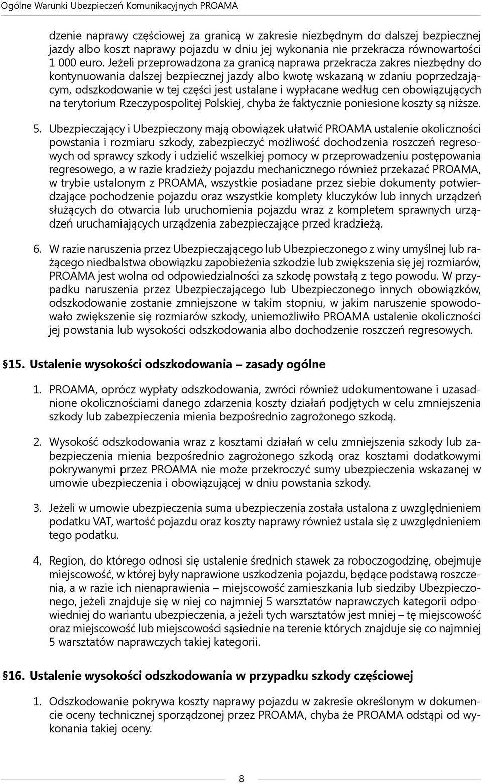 wypłacane według cen obowiązujących na terytorium Rzeczypospolitej Polskiej, chyba że faktycznie poniesione koszty są niższe. 5.