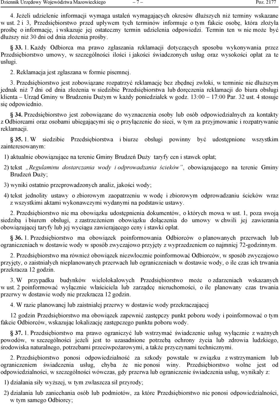 Termin ten w nie może być dłuższy niż 30 dni od dnia złożenia prośby. 33. 1.