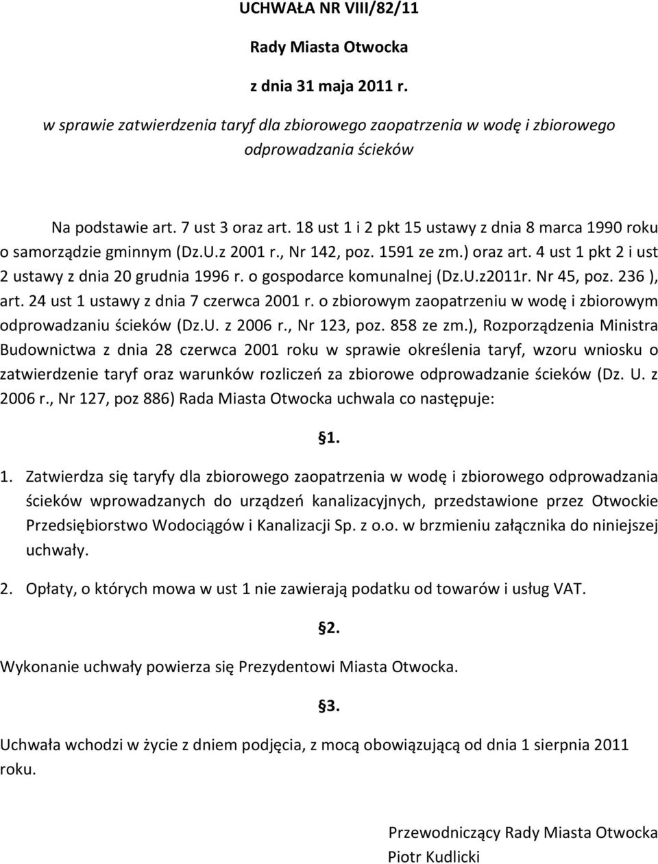 o gospodarce komunalnej (Dz.U.z2011r. Nr 45, poz. 236 ), art. 24 ust 1 ustawy z dnia 7 czerwca 2001 r. o zbiorowym zaopatrzeniu w wodę i zbiorowym odprowadzaniu ścieków (Dz.U. z 2006 r., Nr 123, poz.