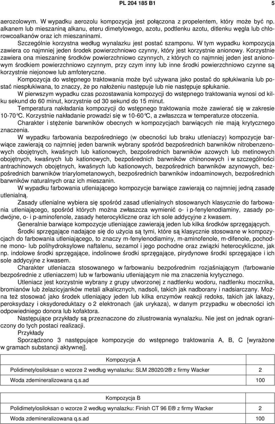 W tym wypadku kompozycja zawiera co najmniej jeden środek powierzchniowo czynny, który jest korzystnie anionowy.