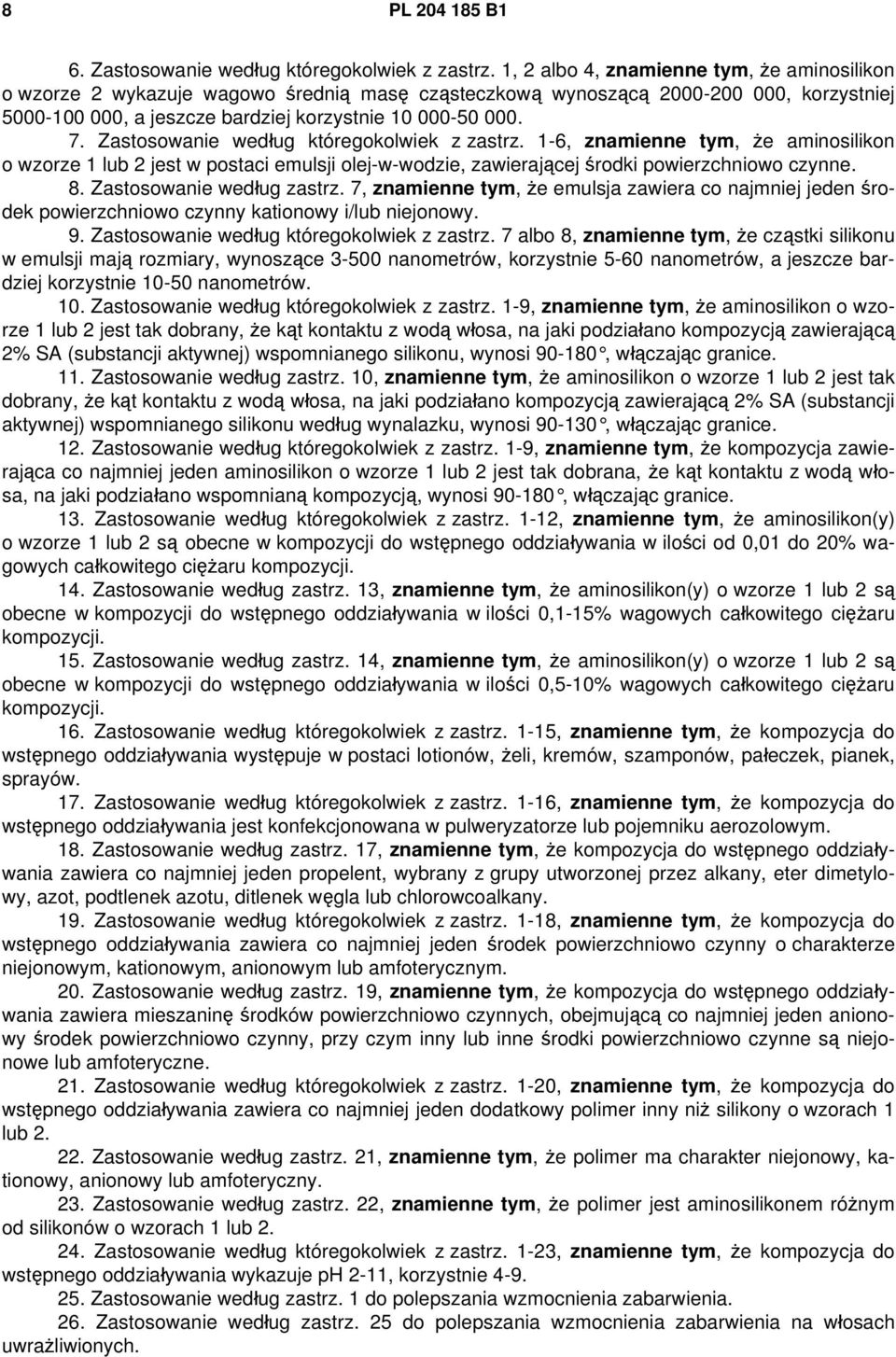 Zastosowanie według któregokolwiek z zastrz. 1-6, znamienne tym, że aminosilikon o wzorze 1 lub 2 jest w postaci emulsji olej-w-wodzie, zawierającej środki powierzchniowo czynne. 8.