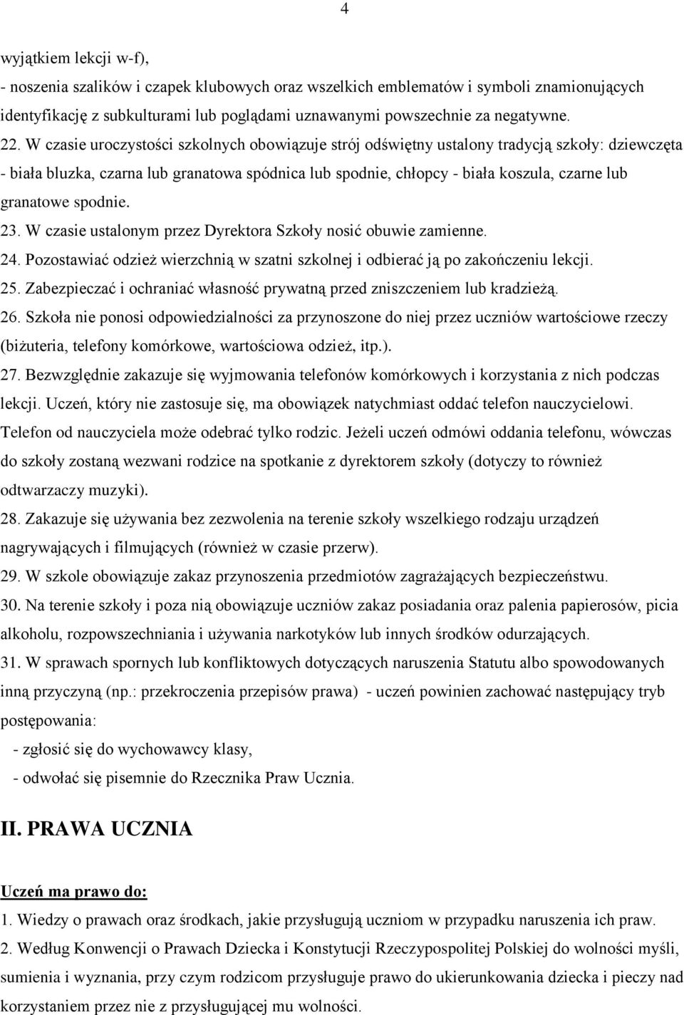granatowe spodnie. 23. W czasie ustalonym przez Dyrektora Szkoły nosić obuwie zamienne. 24. Pozostawiać odzież wierzchnią w szatni szkolnej i odbierać ją po zakończeniu lekcji. 25.