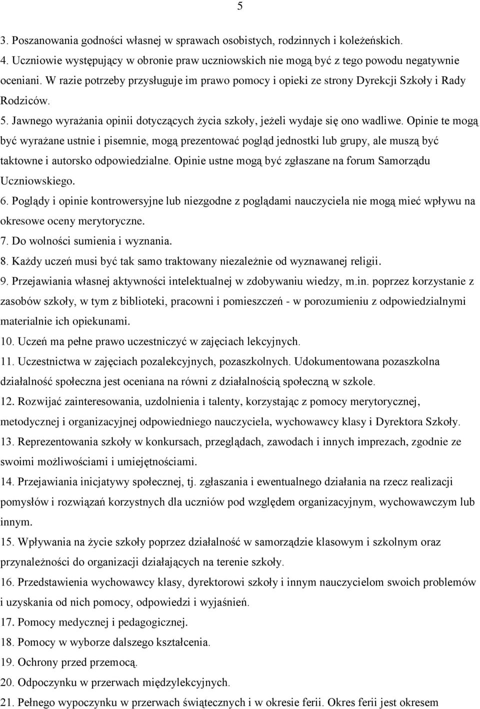 Opinie te mogą być wyrażane ustnie i pisemnie, mogą prezentować pogląd jednostki lub grupy, ale muszą być taktowne i autorsko odpowiedzialne.