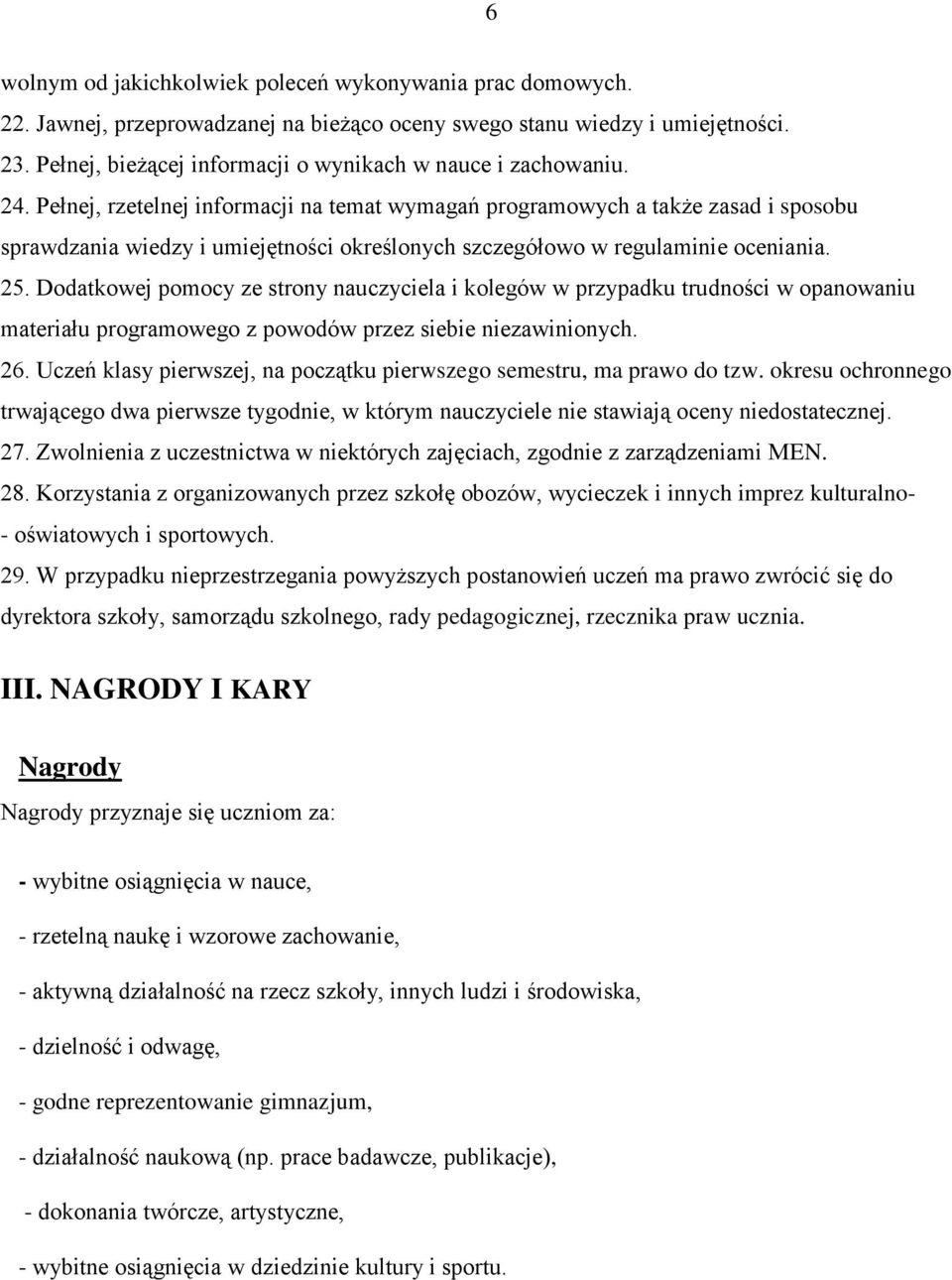 Pełnej, rzetelnej informacji na temat wymagań programowych a także zasad i sposobu sprawdzania wiedzy i umiejętności określonych szczegółowo w regulaminie oceniania. 25.