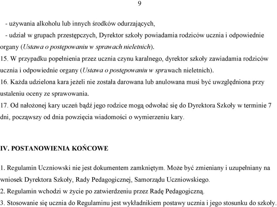 Każda udzielona kara jeżeli nie została darowana lub anulowana musi być uwzględniona przy ustaleniu oceny ze sprawowania. 17.