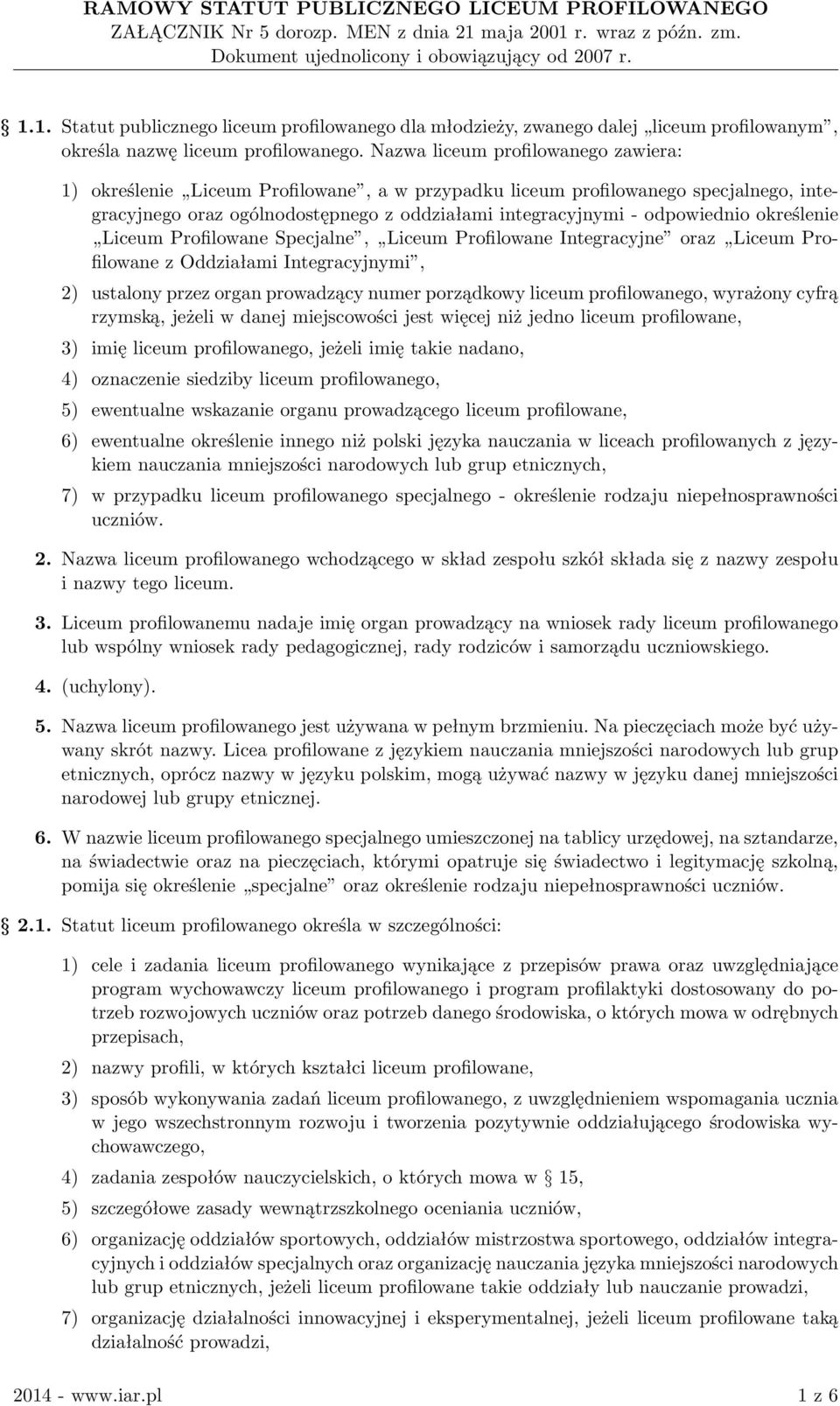 określenie Liceum Profilowane Specjalne, Liceum Profilowane Integracyjne oraz Liceum Profilowane z Oddziałami Integracyjnymi, 2) ustalony przez organ prowadzący numer porządkowy liceum profilowanego,