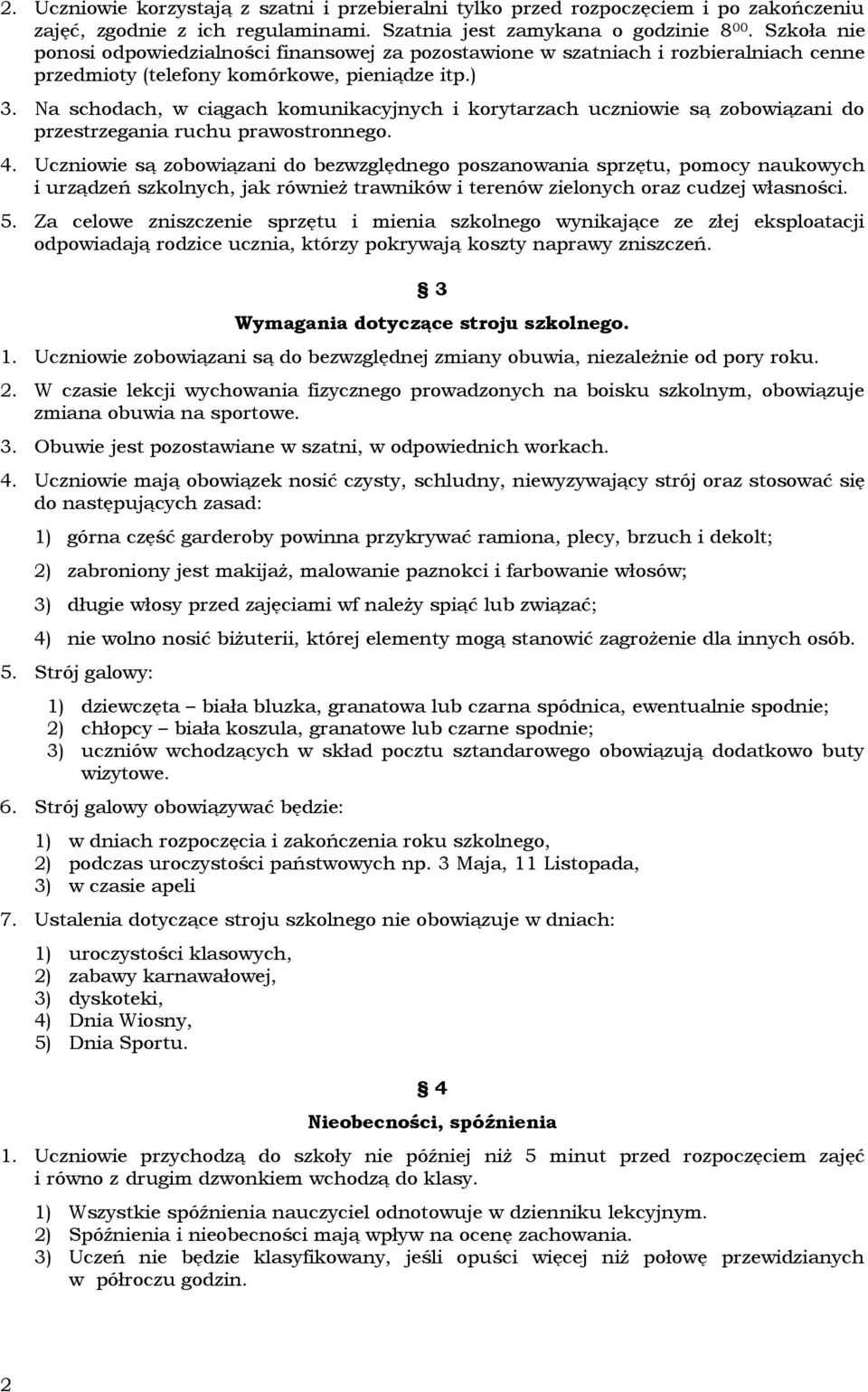 Na schodach, w ciągach komunikacyjnych i korytarzach uczniowie są zobowiązani do przestrzegania ruchu prawostronnego. 4.
