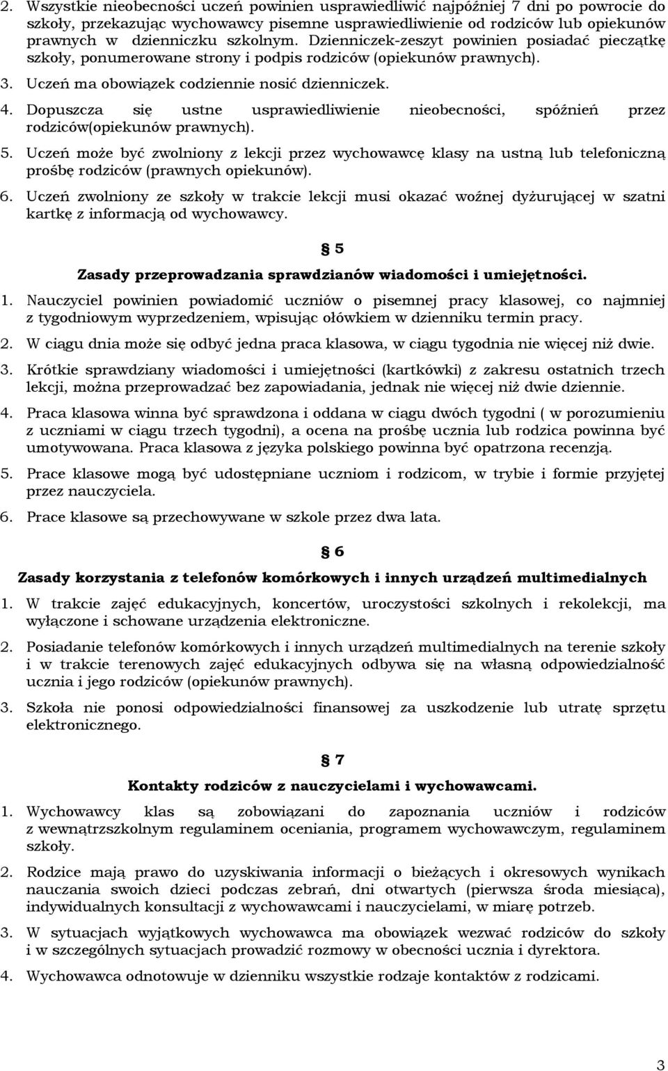 Dopuszcza się ustne usprawiedliwienie nieobecności, spóźnień przez rodziców(opiekunów prawnych). 5.