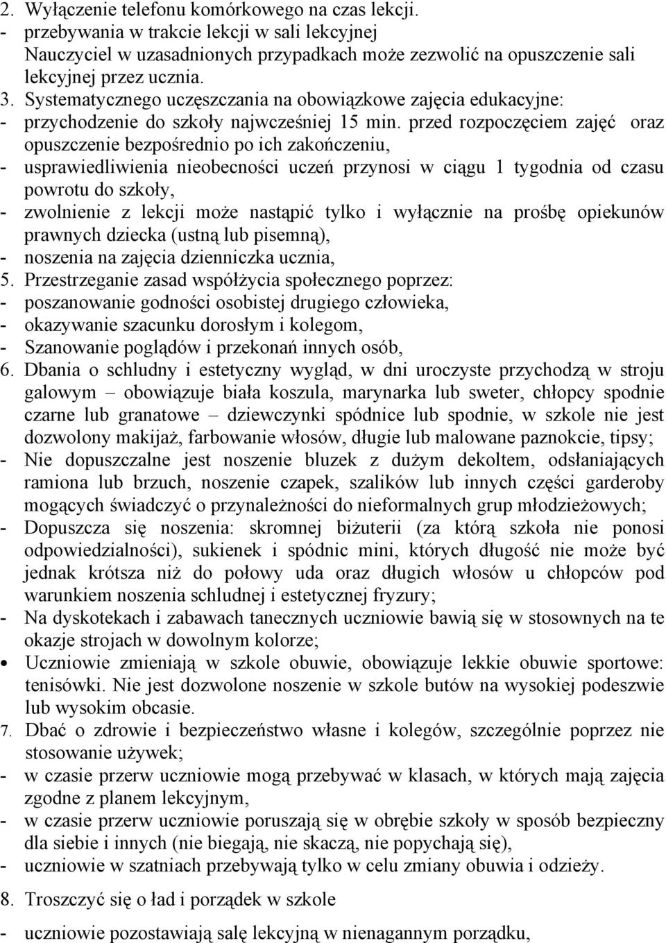 przed rozpoczęciem zajęć oraz opuszczenie bezpośrednio po ich zakończeniu, - usprawiedliwienia nieobecności uczeń przynosi w ciągu 1 tygodnia od czasu powrotu do szkoły, - zwolnienie z lekcji może