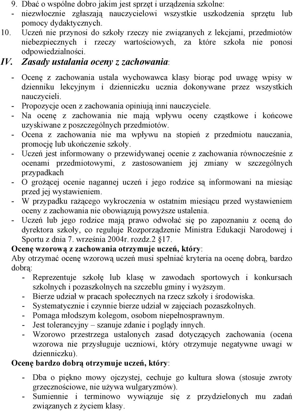 Zasady ustalania oceny z zachowania: - Ocenę z zachowania ustala wychowawca klasy biorąc pod uwagę wpisy w dzienniku lekcyjnym i dzienniczku ucznia dokonywane przez wszystkich nauczycieli.