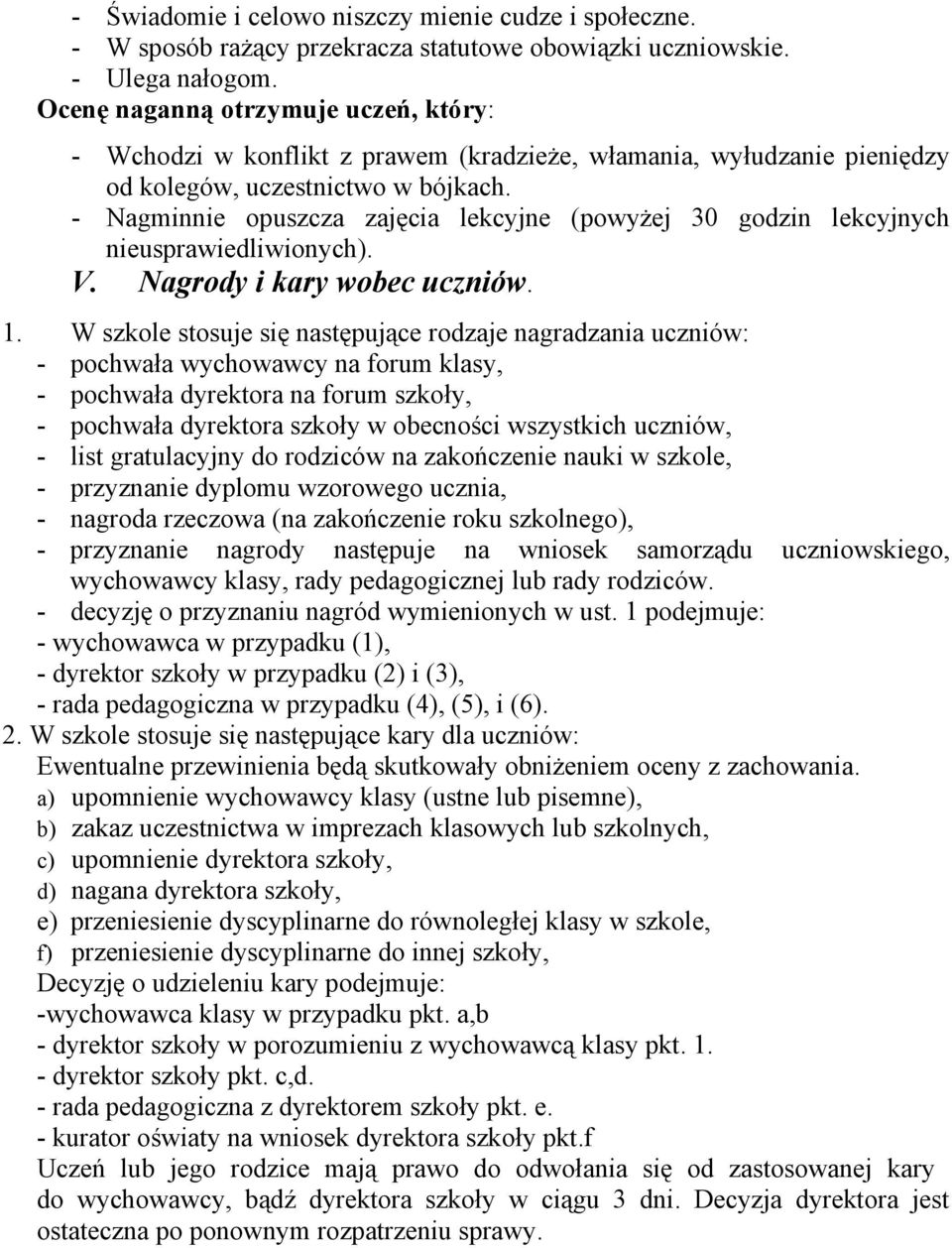 - Nagminnie opuszcza zajęcia lekcyjne (powyżej 30 godzin lekcyjnych nieusprawiedliwionych). V. Nagrody i kary wobec uczniów. 1.