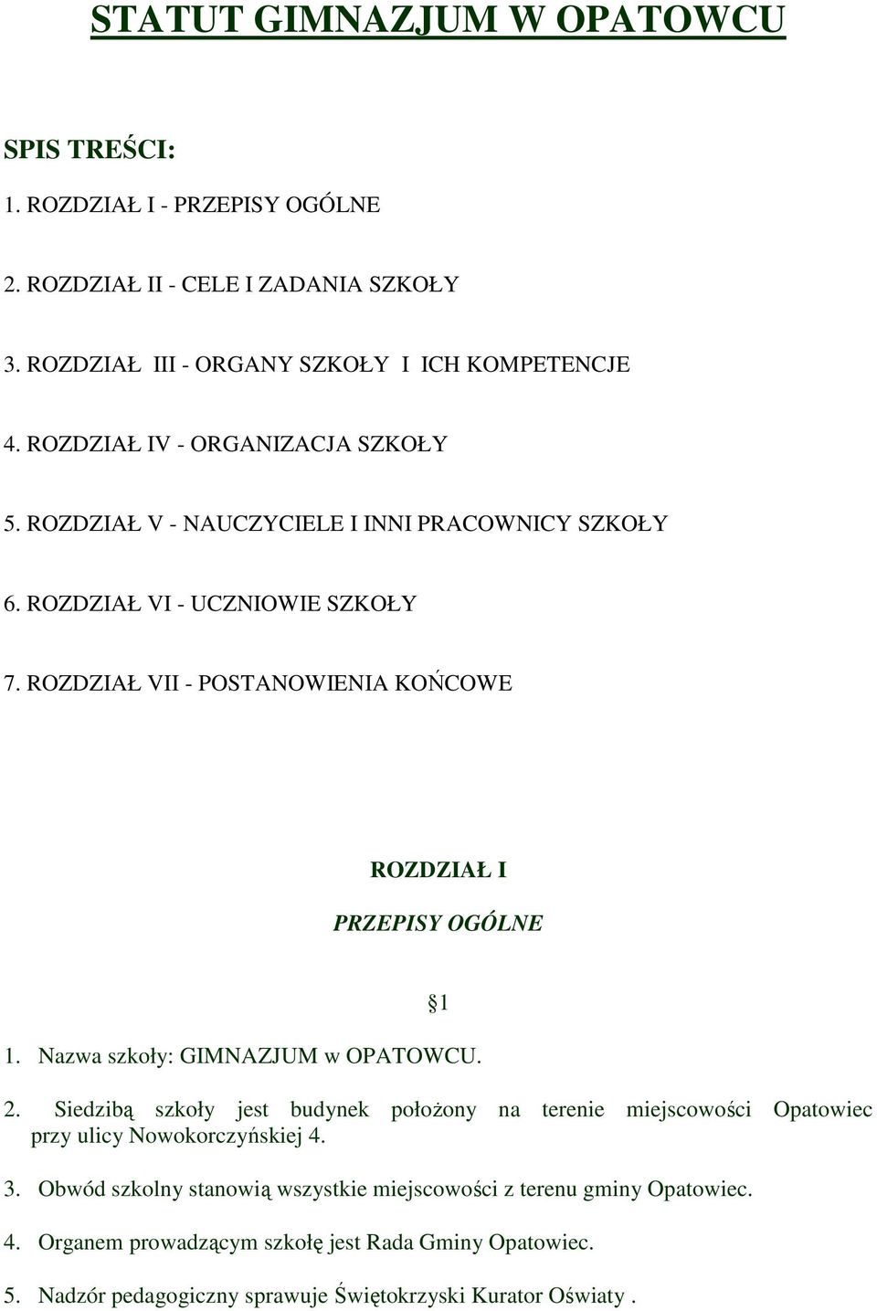 ROZDZIAŁ VII - POSTANOWIENIA KOŃCOWE ROZDZIAŁ I PRZEPISY OGÓLNE 1. Nazwa szkoły: GIMNAZJUM w OPATOWCU. 1 2.