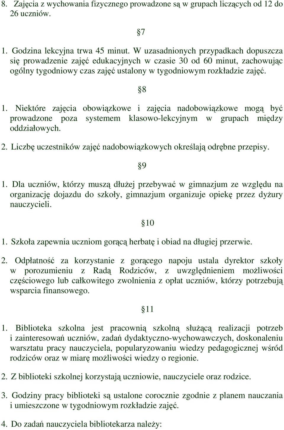 Niektóre zajęcia obowiązkowe i zajęcia nadobowiązkowe mogą być prowadzone poza systemem klasowo-lekcyjnym w grupach między oddziałowych. 2.