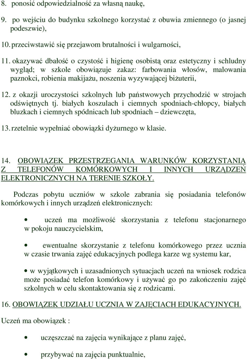 12. z okazji uroczystości szkolnych lub państwowych przychodzić w strojach odświętnych tj.
