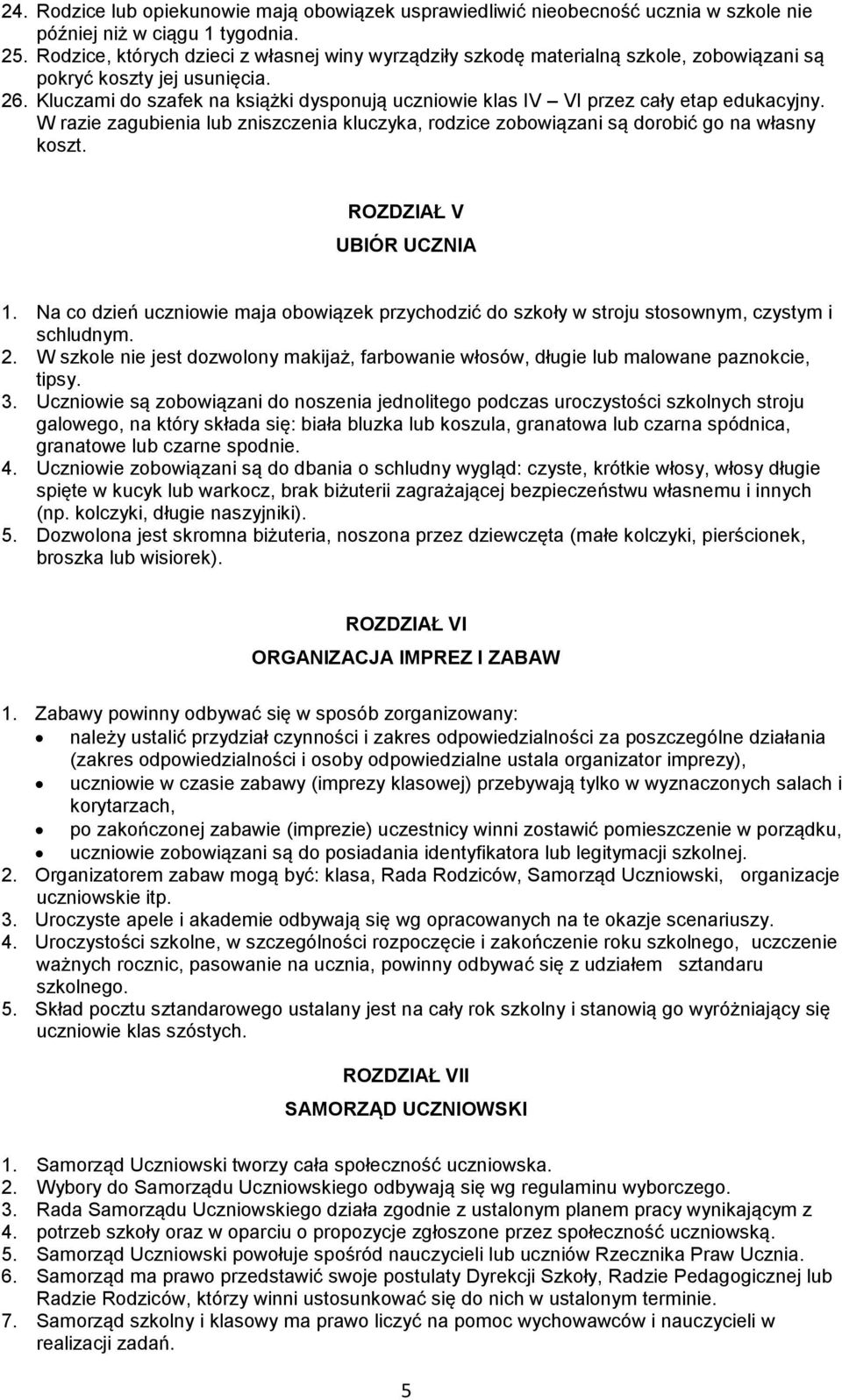 Kluczami do szafek na książki dysponują uczniowie klas IV VI przez cały etap edukacyjny. W razie zagubienia lub zniszczenia kluczyka, rodzice zobowiązani są dorobić go na własny koszt.