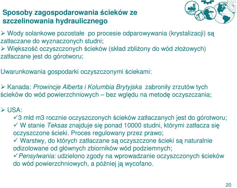 tych ścieków do wód powierzchniowych bez wględu na metodę oczyszczania; USA: 3 mld m3 rocznie oczyszczonych ścieków zatłaczanych jest do górotworu; W stanie Teksas znajduje się ponad 10000 studni,