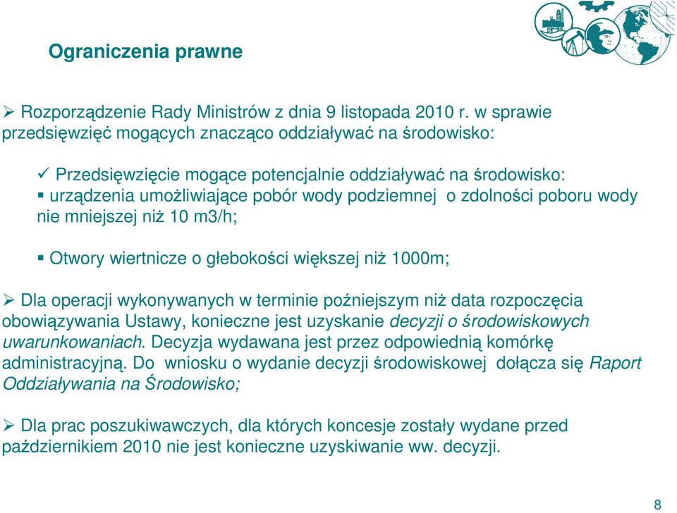 wody nie mniejszej niŝ 10 m3/h; Otwory wiertnicze o głebokości większej niŝ 1000m; Dla operacji wykonywanych w terminie poźniejszym niŝ data rozpoczęcia obowiązywania Ustawy, konieczne jest uzyskanie