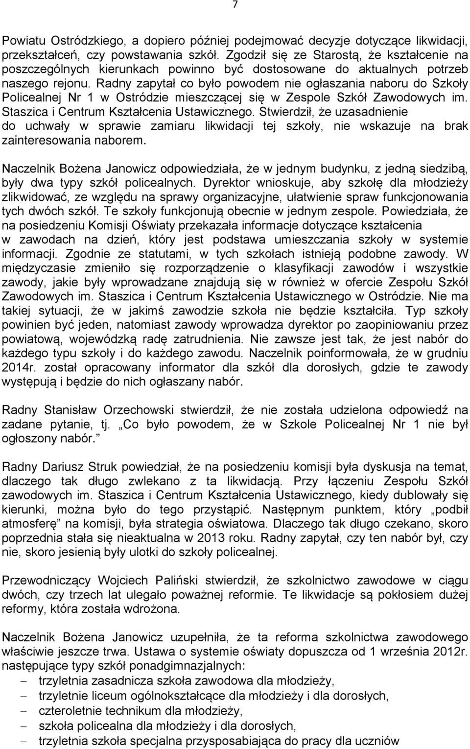 Radny zapytał co było powodem nie ogłaszania naboru do Szkoły Policealnej Nr 1 w Ostródzie mieszczącej się w Zespole Szkół Zawodowych im. Staszica i Centrum Kształcenia Ustawicznego.