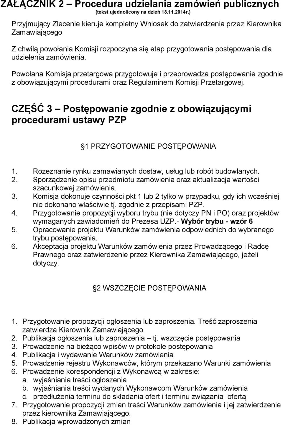 CZĘŚĆ 3 Postępowanie zgodnie z obowiązującymi procedurami ustawy PZP 1 PRZYGOTOWANIE POSTĘPOWANIA 1. Rozeznanie rynku zamawianych dostaw, usług lub robót budowlanych. 2.
