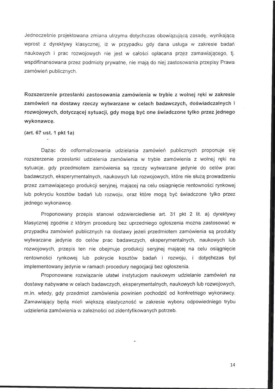 Rozszerzenie przesłanki zastosowania zamówienia w trybie z wolnej ręk i w zakresie zamówień na dostawy rzeczy wytwarzane w cełach badawczych, doświadczalnych i rozwojowych, dotyczącej sytuacji, gdy