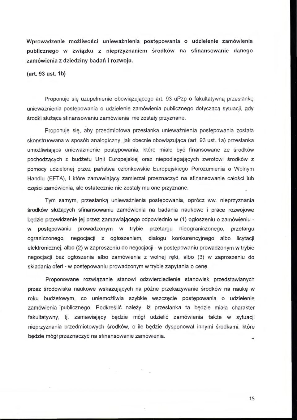 93 upzp o fa k ultatywną przesłankę unieważnien i a postępowan i a o udzielenie zamówienia publicznego dotyczącą sytuacji, gdy środk i służące sfinansowaniu zamówienia nie zostały przyznane.