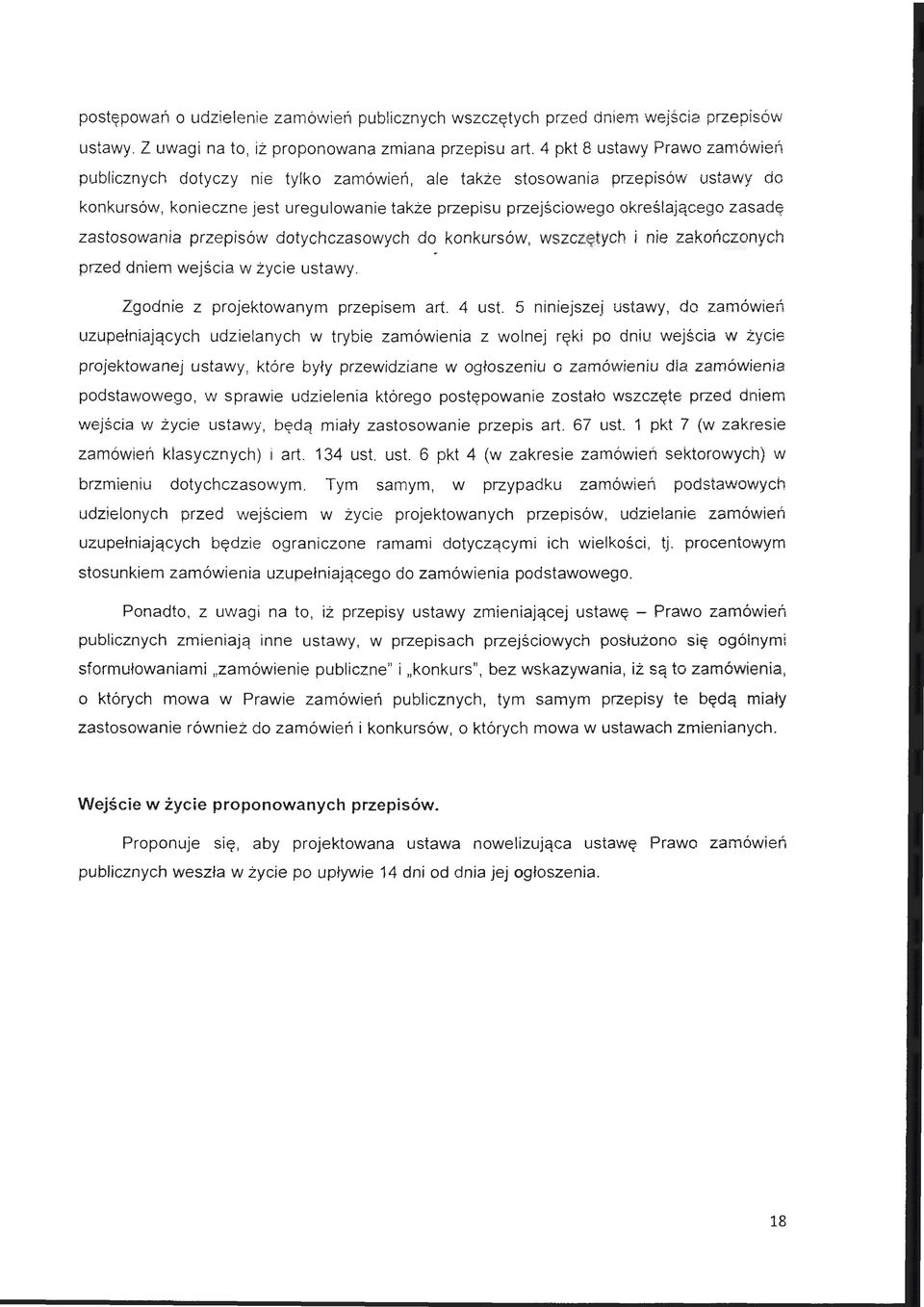 zasad ę zastosowania przepisów dotychczasowych do konkursów, wszczętych przed dniem wejścia w życie ustawy. i nie zakończonyc h Zgodnie z projektowanym przepisem art. 4 ust.