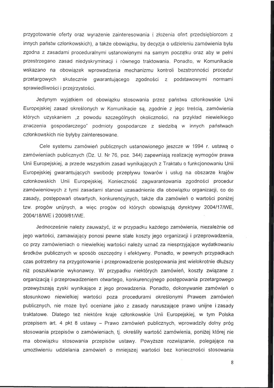 Ponadto, w Komunikacie wskazano na obowiązek wprowadzenia mechanizmu kontroli bezst ronnośc i procedur przetargowych skutecznie gwarantującego zgodności z podstawowymi normami sprawiedliwości i
