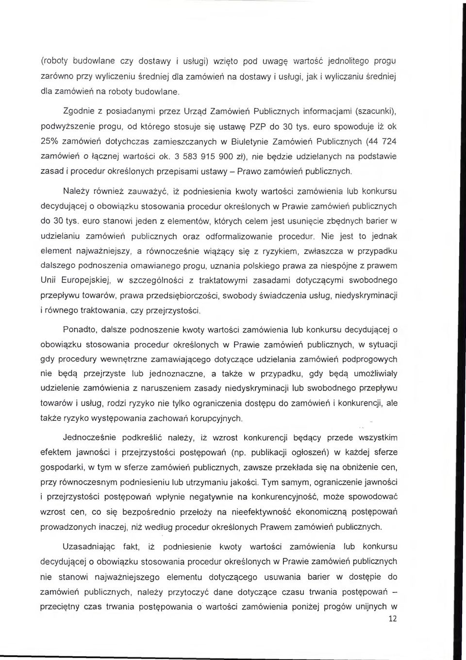 euro spowoduje iż ok 25% zamówień dotychczas zamieszczanych w Biuletynie Zamów i e ń Publicznych (44 724 zamów ie ń o łącznej wartości ok.