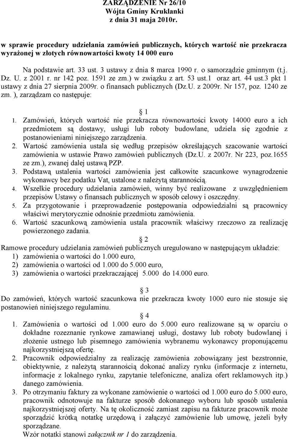 o samorządzie gminnym (t.j. Dz. U. z 2001 r. nr 142 poz. 1591 ze zm.) w związku z art. 53 ust.1 oraz art. 44 ust.3 pkt 1 ustawy z dnia 27 sierpnia 2009r. o finansach publicznych (Dz.U. z 2009r.