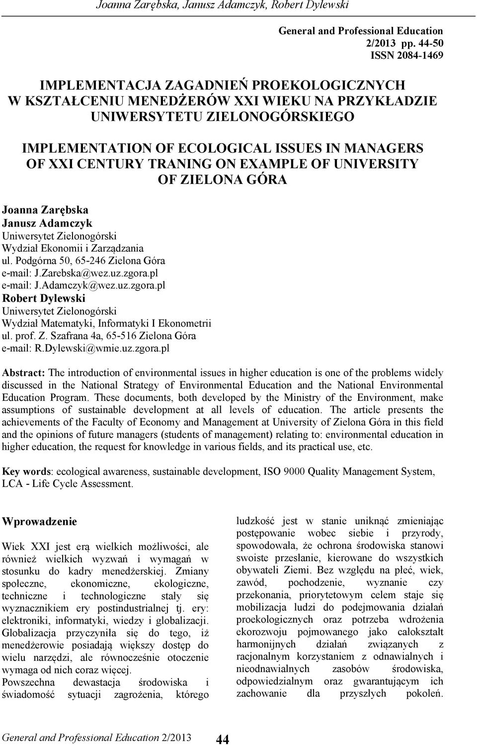 CENTURY TRANING ON EXAMPLE OF UNIVERSITY OF ZIELONA GÓRA Joanna Zarębska Janusz Adamczyk Uniwersytet Zielonogórski Wydział Ekonomii i Zarządzania ul. Podgórna 50, 65-46 Zielona Góra e-mail: J.