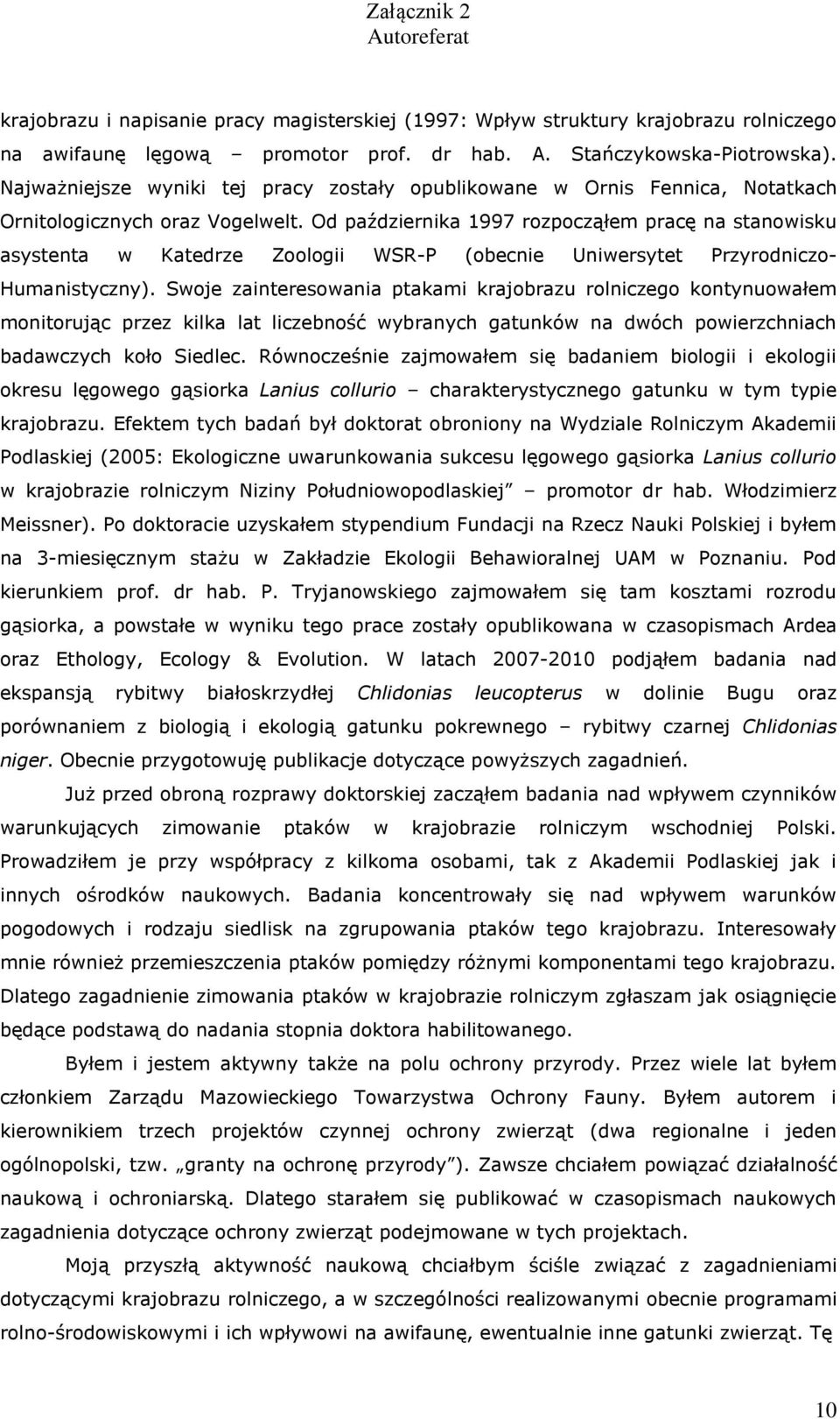 Od października 1997 rozpocząłem pracę na stanowisku asystenta w Katedrze Zoologii WSR-P (obecnie Uniwersytet Przyrodniczo- Humanistyczny).