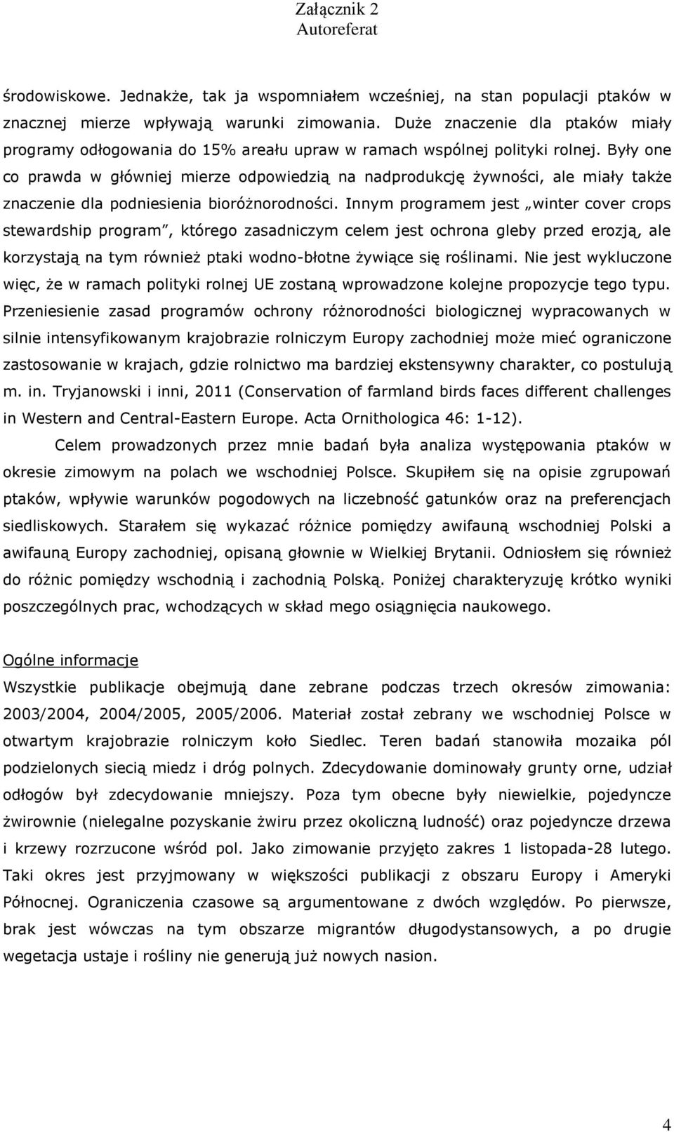 Były one co prawda w główniej mierze odpowiedzią na nadprodukcję żywności, ale miały także znaczenie dla podniesienia bioróżnorodności.