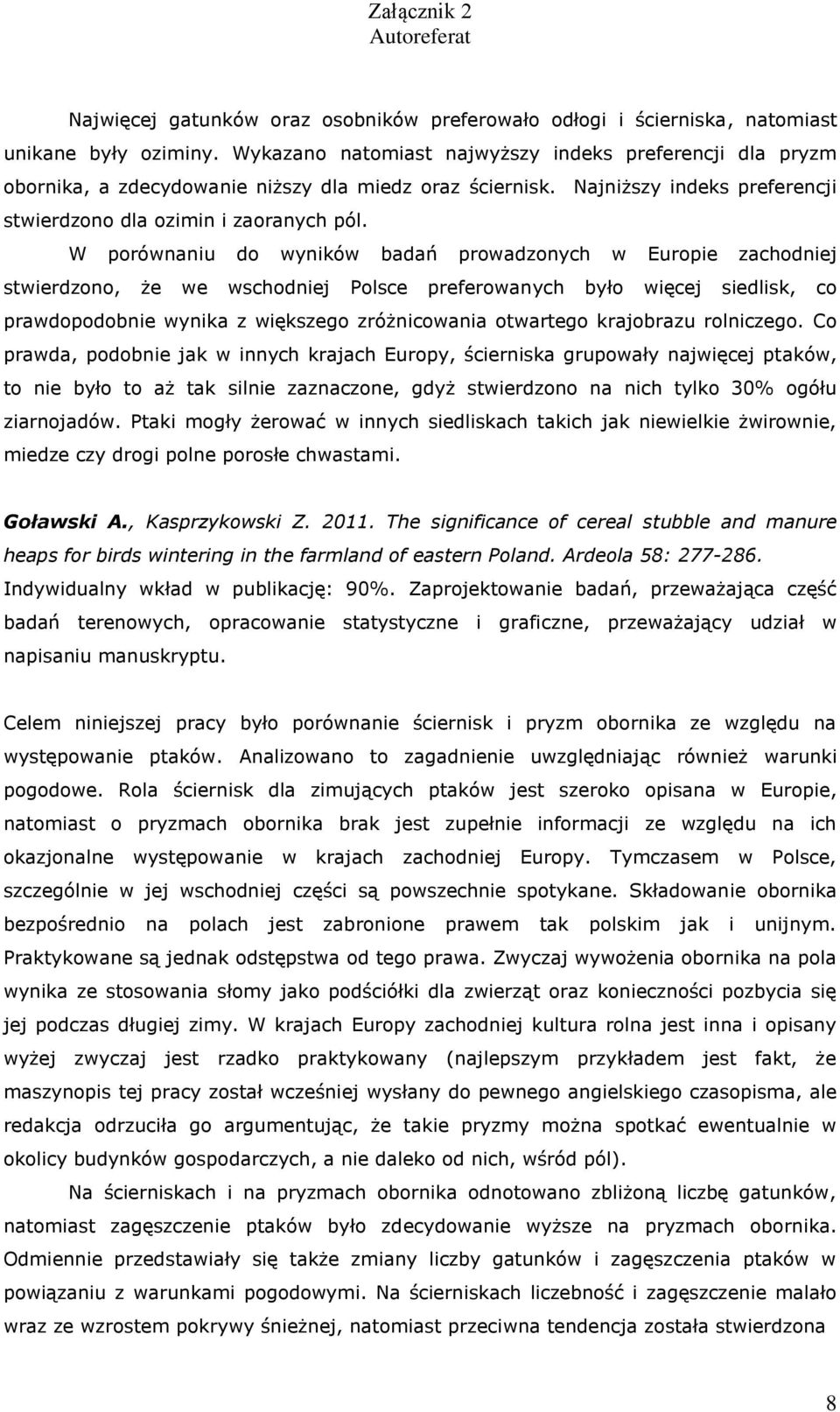 W porównaniu do wyników badań prowadzonych w Europie zachodniej stwierdzono, że we wschodniej Polsce preferowanych było więcej siedlisk, co prawdopodobnie wynika z większego zróżnicowania otwartego