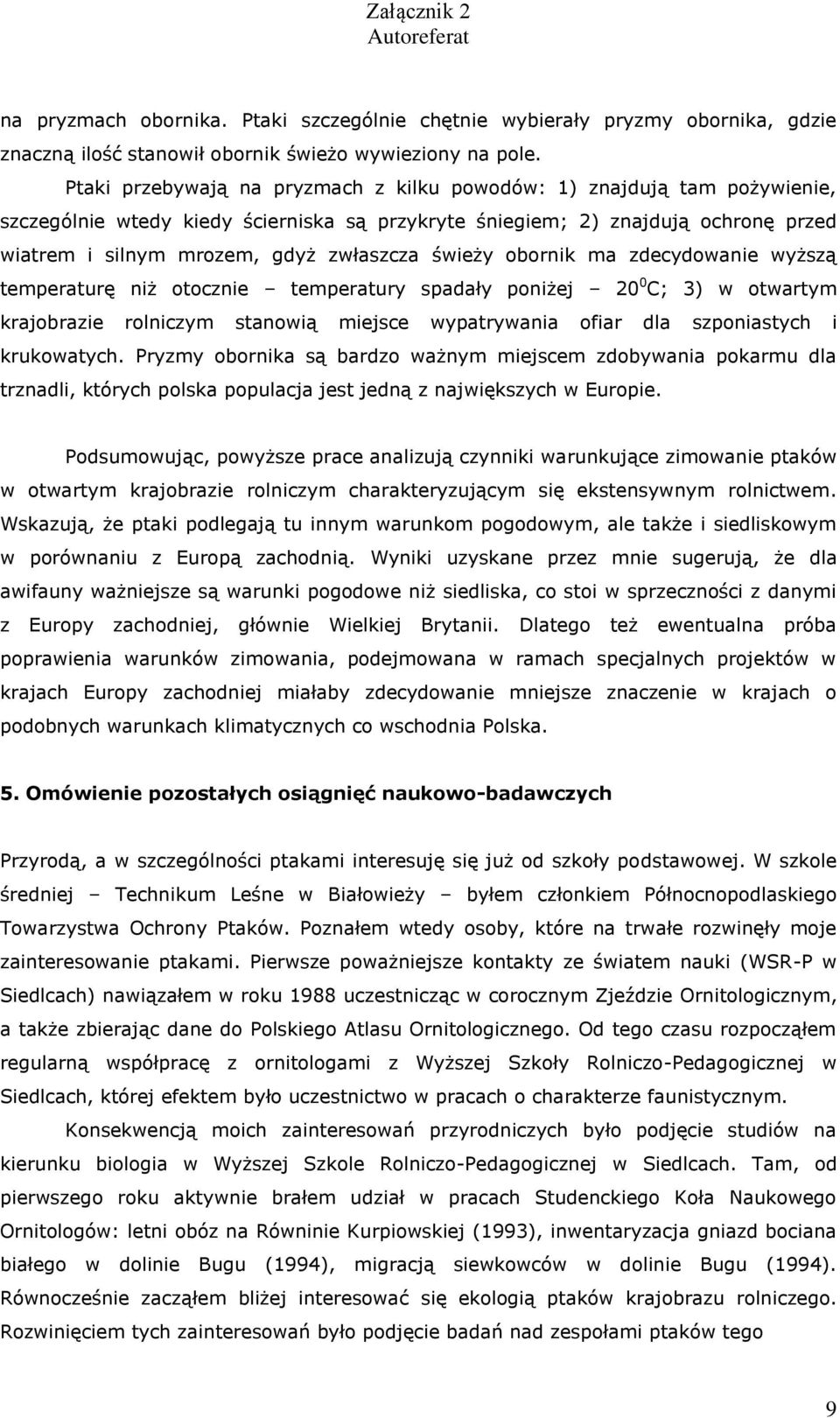 świeży obornik ma zdecydowanie wyższą temperaturę niż otocznie temperatury spadały poniżej 20 0 C; 3) w otwartym krajobrazie rolniczym stanowią miejsce wypatrywania ofiar dla szponiastych i