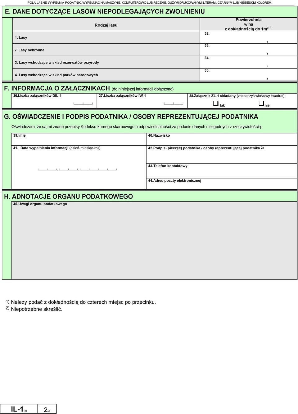 INFORMACJA O ZAŁĄCZNIKACH (do niniejszej informacji dołączono) 36. Liczba załączników DIL-1 37. Liczba załączników IW-1 38. Załącznik ZL-1 składany (zaznaczyć właściwy kwadrat): tak nie G.