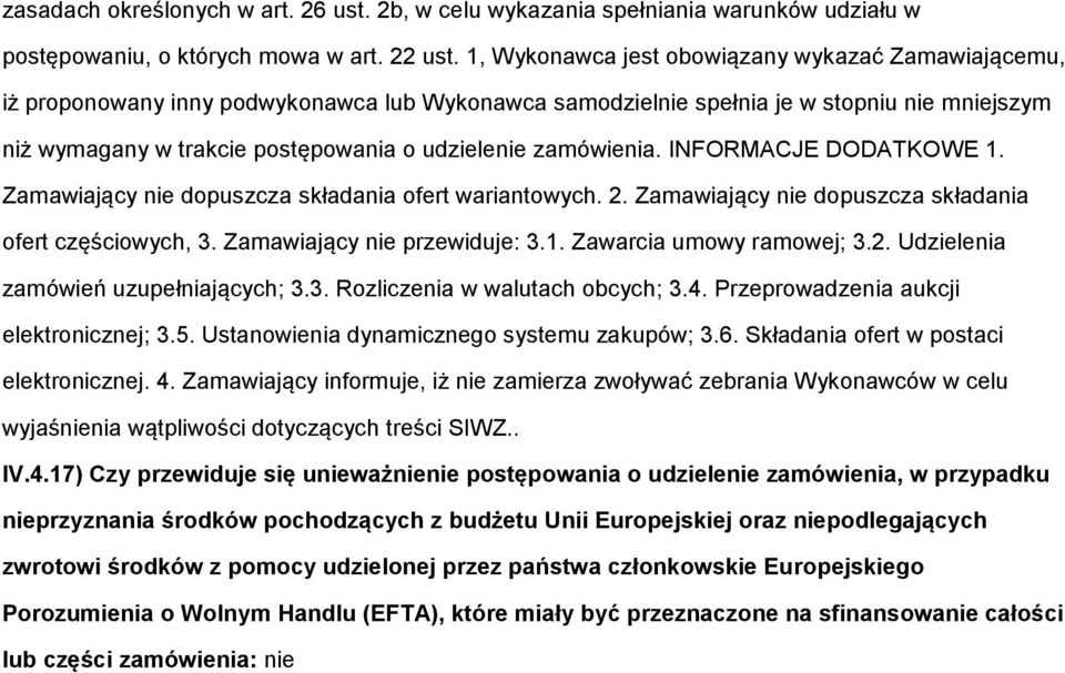 zamówienia. INFORMACJE DODATKOWE 1. Zamawiający nie dopuszcza składania ofert wariantowych. 2. Zamawiający nie dopuszcza składania ofert częściowych, 3. Zamawiający nie przewiduje: 3.1. Zawarcia umowy ramowej; 3.