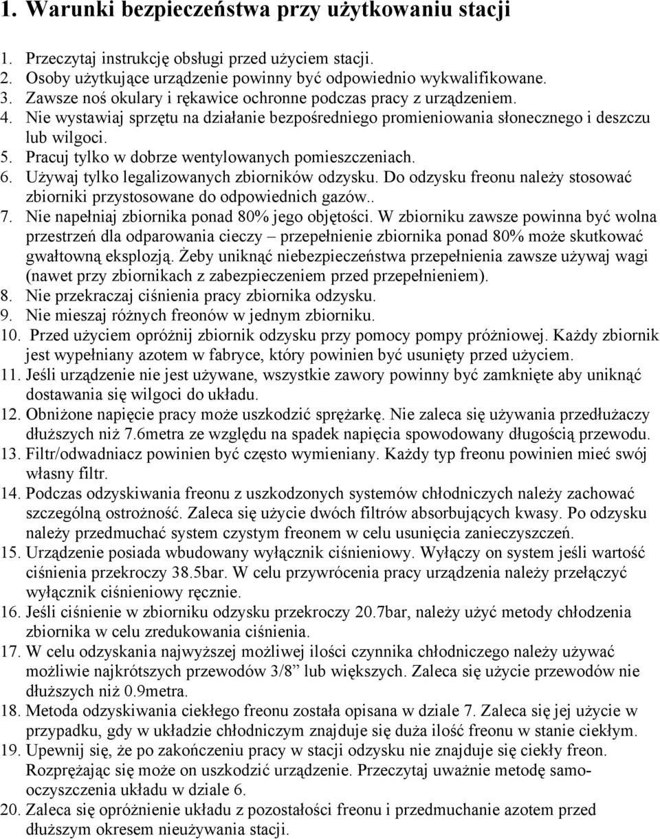 Pracuj tylko w dobrze wentylowanych pomieszczeniach. 6. Używaj tylko legalizowanych zbiorników odzysku. Do odzysku freonu należy stosować zbiorniki przystosowane do odpowiednich gazów.. 7.