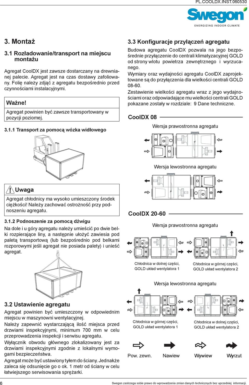 3 Konfiguracje przyłączeń agregatu Budowa agregatu CoolDX pozwala na jego bezpośrednie przyłączenie do centrali klimatyzacyjnej GOLD od strony wlotu powietrza zewnętrznego i wyrzucanego.