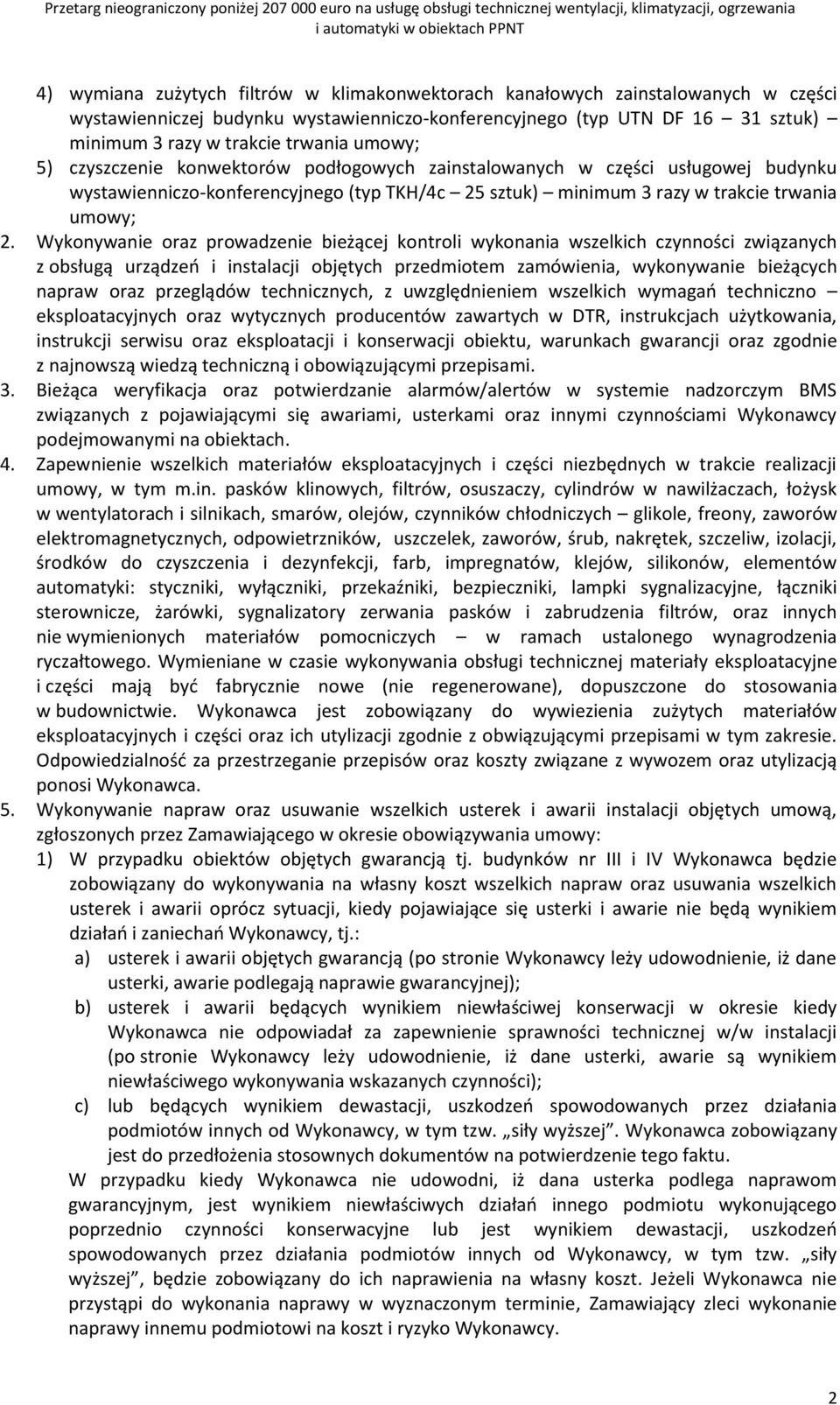 Wykonywanie oraz prowadzenie bieżącej kontroli wykonania wszelkich czynności związanych z obsługą urządzeń i instalacji objętych przedmiotem zamówienia, wykonywanie bieżących napraw oraz przeglądów