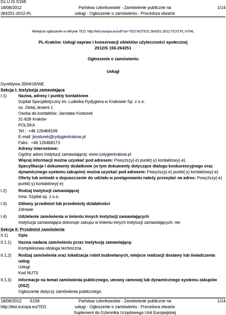 Instytucja zamawiająca I.1) Nazwa, adresy i punkty kontaktowe Szpital Specjalistyczny im. Ludwika Rydygiera w Krakowie Sp. z o.o. os.