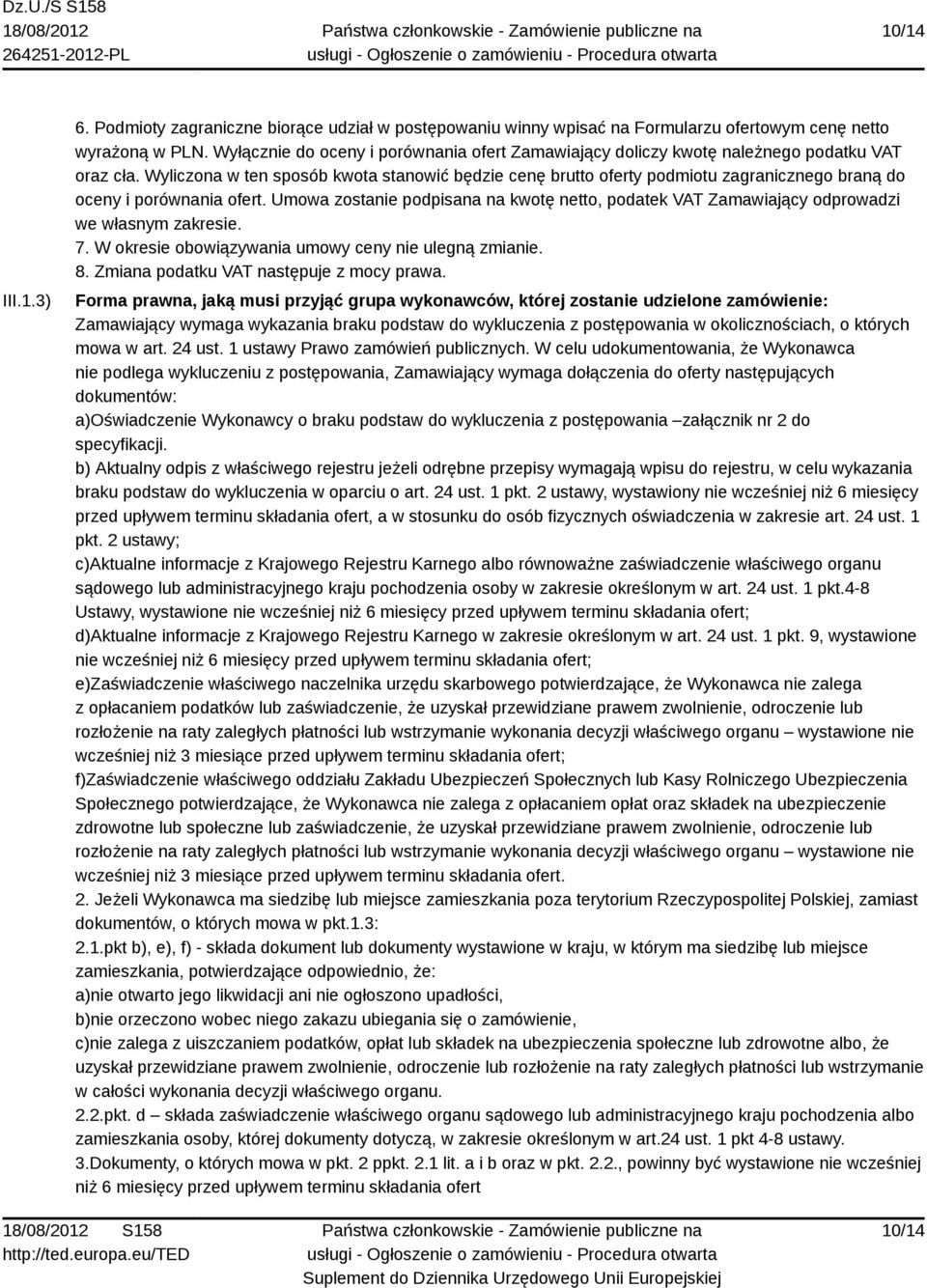 Wyliczona w ten sposób kwota stanowić będzie cenę brutto oferty podmiotu zagranicznego braną do oceny i porównania ofert.