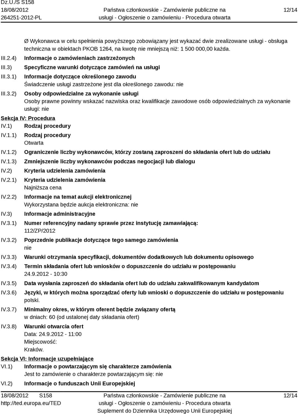 Informacje o zamówieniach zastrzeżonych Specyficzne warunki dotyczące zamówień na usługi Informacje dotyczące określonego zawodu Świadczenie usługi zastrzeżone jest dla określonego zawodu: nie Osoby