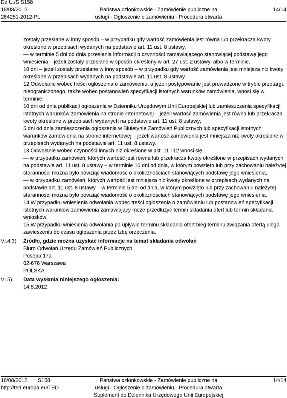 2 ustawy, albo w terminie. 10 dni jeżeli zostały przesłane w inny sposób w przypadku gdy wartość zamówienia jest mniejsza niż kwoty określone w przepisach wydanych na podstawie art. 11 ust. 8 ustawy.