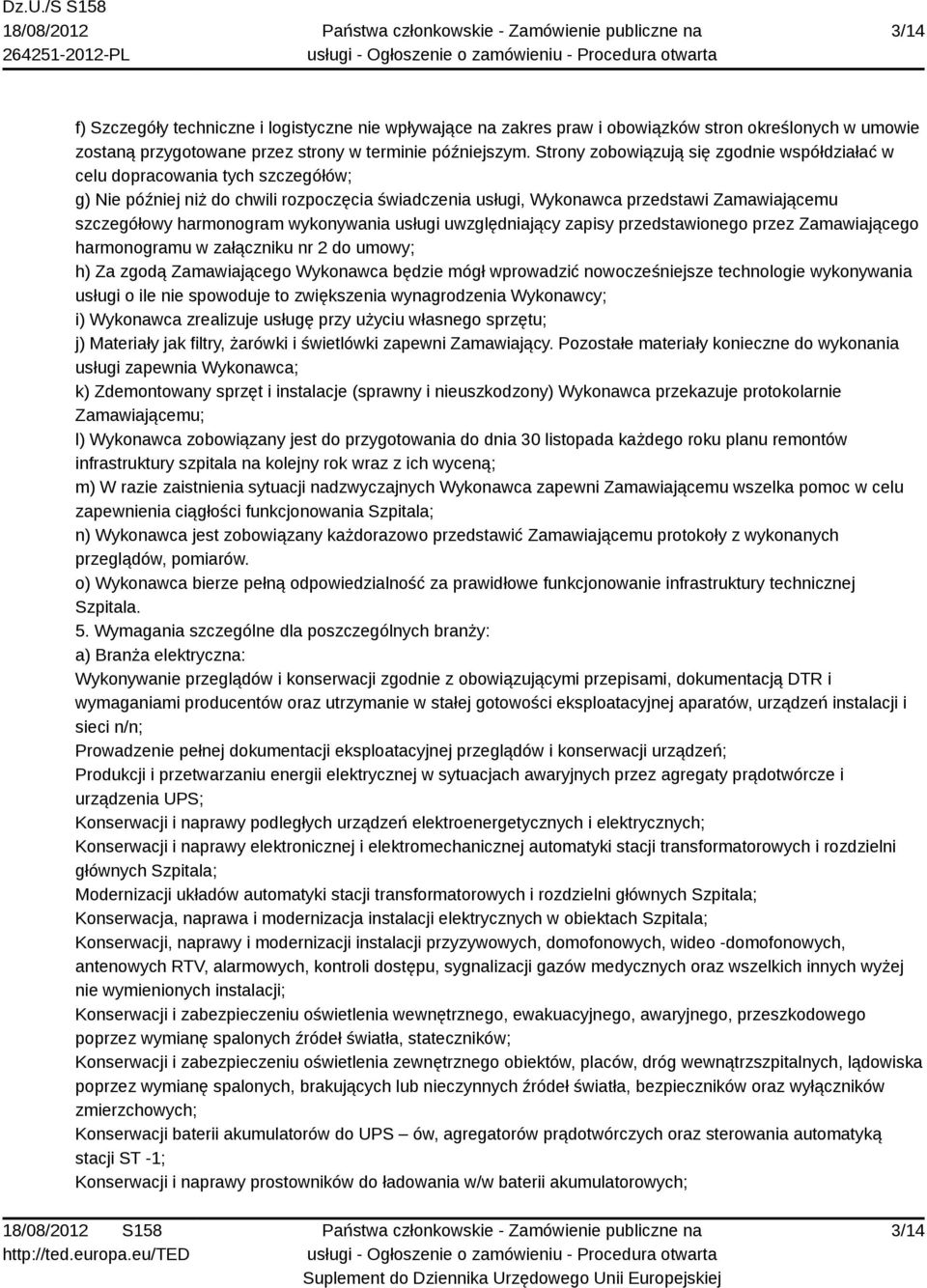 harmonogram wykonywania usługi uwzględniający zapisy przedstawionego przez Zamawiającego harmonogramu w załączniku nr 2 do umowy; h) Za zgodą Zamawiającego Wykonawca będzie mógł wprowadzić