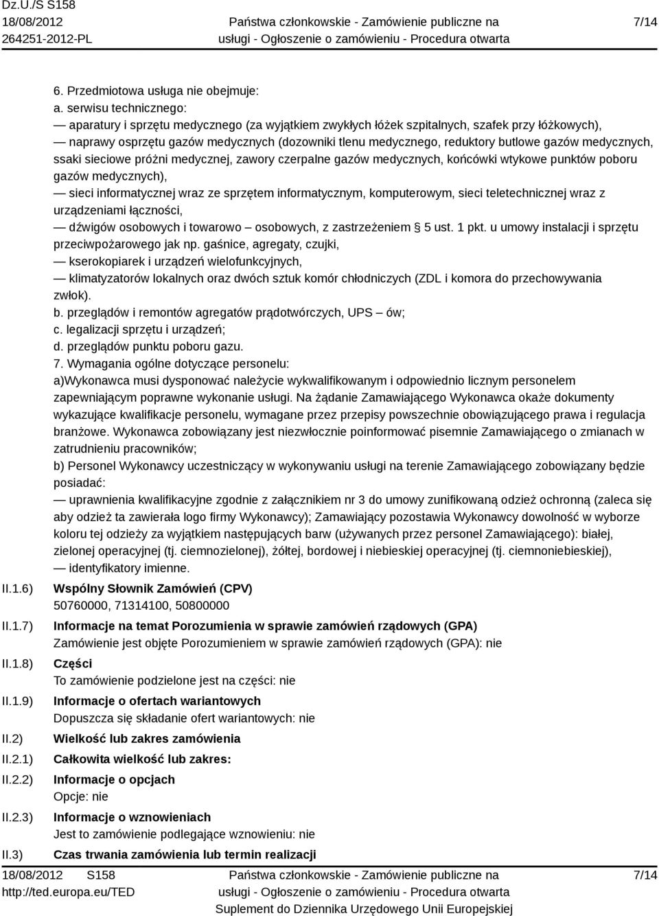 gazów medycznych, ssaki sieciowe próżni medycznej, zawory czerpalne gazów medycznych, końcówki wtykowe punktów poboru gazów medycznych), sieci informatycznej wraz ze sprzętem informatycznym,